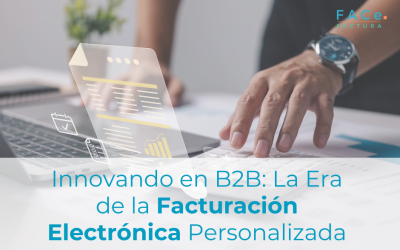Mejorando la Experiencia B2B: La Revolución de la Personalización en la Factura Electrónica